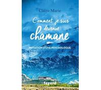 Comment Je Suis Devenue Chamane - Initiation D'une Psychologue