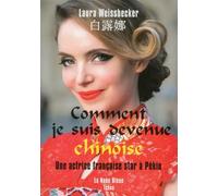 Comment Je Suis Devenue Chinoise - Une Actrice Française Star À Pékin