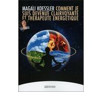 Comment je suis devenue clairvoyante et thérapeute énergétique - Magali Koessler - Jmg - broché - Essai