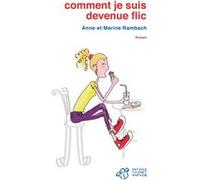 Comment je suis devenue flic Anne Rambach (Auteur), Marine Rambach (Auteur)