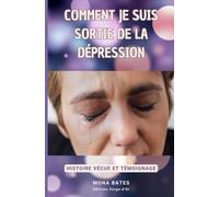 Comment je suis sortie de la dépression : Histoire vécue et Témoignage