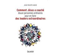 Comment Jésus A Coaché Douze Personnes Ordinaires Pour En Faire Des Leaders Extraordinaires