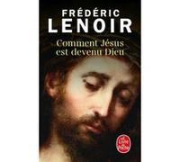 Comment Jésus est devenu Dieu Frédéric Lenoir (Auteur)