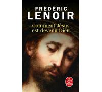 Comment Jésus est devenu Dieu - Frédéric Lenoir - Lgf - Poche - Essai