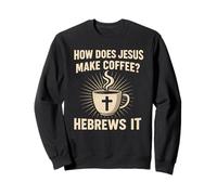 Comment Jésus Fait-il Le café hébreux il Humour chrétien Jeu de Mots Sweatshirt