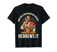 Comment Jésus Fait-il Son café ? Hébreux, C'est ça ! Jésus drôle LOL T-Shirt Graphique avec Valeur