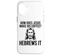Comment Jésus Fait-Il Son Café Hébreux Pun Humour Chrétien Coque pour iPhone 16 Plus