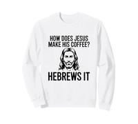 Comment Jésus Fait-Il Son Café Hébreux Pun Humour Chrétien Sweatshirt