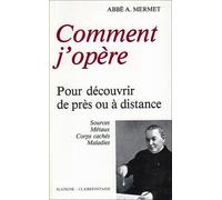 Comment j'opère - pour découvrir de près ou à distance sources, métaux, corps cachés, maladies