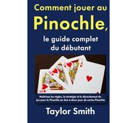 Comment jouer au Pinochle, le guide complet du débutant: Maîtrisez les règles, la stratégie et le déroulement du jeu pour le Pinochle en duo à deux jeux de cartes Pinochle