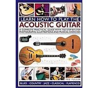 Comment jouer de la guitare acoustique : Un guide pratique complet avec 750 photographies, illustrations et exercices musicaux étape par étape ; y compris le blues, le co