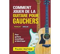 Comment Jouer De La Guitare Pour Gauchers: Guide Ultime De La Guitare Acoustique Pour Débutants