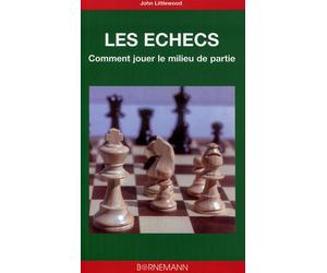 Comment jouer le milieu de partie aux échecs - LITTLEWOOD JOHN - Bornemann - broché - Guide