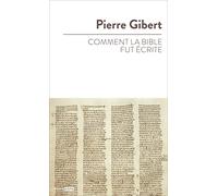 Pierre Gibert-Comment la Bible fut écrite-Introduction à l'Ancien et au Nouveau Testament-Relié