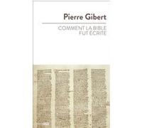 Comment la Bible fut écrite Pierre Gibert (Auteur)
