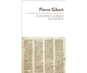 Comment la Bible fut écrite Pierre Gibert (Auteur)