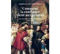 Comment la confiance vient aux princes: Les rencontres princières en Europe 1494-1788