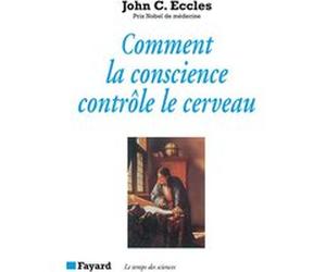 Comment la conscience contrôle le cerveau John C. Eccles (Auteur)