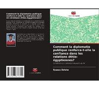 Comment La Diplomatie Publique Renforce-T-Elle La Confiance Dans Les Relations Éthio-Égyptiennes?
