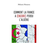 Comment la France a (encore) perdu l'Algérie - Melanie Matarese - Presses De La Cite - broché - Essai