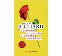 Jacques Julliard – Comment la gauche a déposé son bilan – Essai – Poche