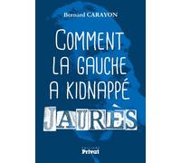 Comment la gauche a kidnappe jaures Bernard Carayon (Auteur)