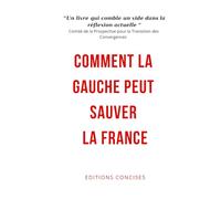 Comment la gauche peut sauver la France: Un livre qui comble un vide dans la réflexion actuelle
