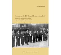 Comment La Iiie République A Sombré - Journal De Marguerite Lebrun (Septembre 1939 - Juillet 1940)