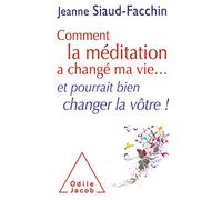 Comment la méditation a changé ma vie... Et pourrait bien changer la vôtre ! - Jeanne Siaud-Facchin - Odile Jacob - broché - Etude