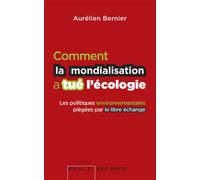 Comment la mondialisation a tue l ecologie Les politiques environnementales piégées par le libre-échange - Aurélien Bernier - Mille Et Une Nuits - broché - Essai