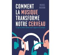 Comment la musique transforme notre cerveau Michel Rochon (Auteur)