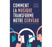 Comment la musique transforme notre cerveau Ce que la science sait de notre rapport à la musique - Michel Rochon - Quanto - broché - Essai