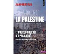 Comment la Palestine fut perdue: Et pourquoi Israël n'a pas gagné. Histoire d'un conflit (XIXe-XXe siècle)