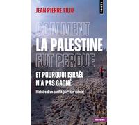 Comment la Palestine fut perdue: Et pourquoi Israël n'a pas gagné. Histoire d'un conflit (XIXe-XXIe siècle)