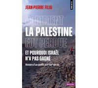 Comment la Palestine fut perdue Et pourquoi Israël n'a pas gagné. Histoire d'un conflit (XIXe-XXIe siècle) - Jean-Pierre Filiu - Points - Poche - Essai