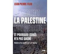 Comment la Palestine fut perdue Et pourquoi Israël n'a pas gagné. Histoire d'un conflit (XIXe-XXIe siècle) - Jean-Pierre Filiu - Seuil - broché - Essai
