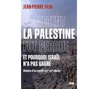 Comment La Palestine Fut Perdue - Et Pourquoi Israël N'a Pas Gagné - Histoire D'un Conflit (Xixe-Xxie Siècle)