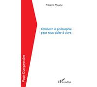 Frédéric Allouche – Comment la philosophie peut nous aider à vivre – Essai – Broché