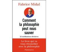 Fabrice Midal – Comment la philosophie peut nous sauver – 22 méditations décisives – Broché