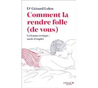 Comment la rendre folle (de vous) : la femme érotique, mode d'emploi
