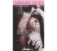 Comment la rendre folle (de vous): La femme érotique : mode d'emploi