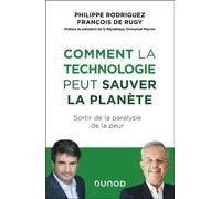 Comment la technologie peut sauver la planète Sortir de la paralysie de la peur - Philippe Rodriguez - Dunod - broché - Guide