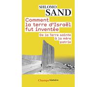 Shlomo Sand – Comment la terre d'Israël fut inventée : De la Terre sainte à la mère patrie – Poche
