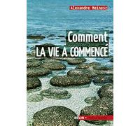 Comment la vie a commencé: Les trois genèses du vivant