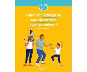 Comment lâcher prise sans laisser faire avec son enfant ?
