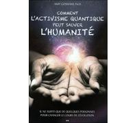 Comment L'activisme Quantique Peut Sauver L'humanité - Il Ne Suffit Que De Quelques Personnes Pour Changer Le Cours De L'évolution