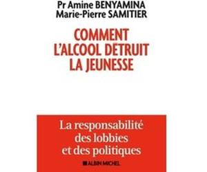 Comment l'alcool détruit la jeunesse Amine Benyamina (Auteur), Marie-Pierre Samitier (Auteur)