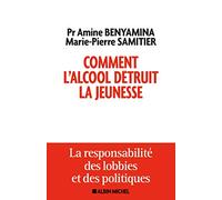 Amine Benyamina, Marie-Pierre Samitier – Comment l'alcool détruit la jeunesse
