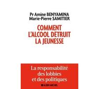 Comment l'alcool détruit la jeunesse La responsabilité des lobbys et des politiques - Amine Benyamina - Albin Michel - broché - Essai