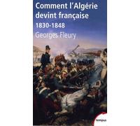 Georges Fleury – Comment l'Algérie devint française : 1830–1848 – Perrin